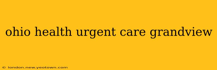 ohio health urgent care grandview