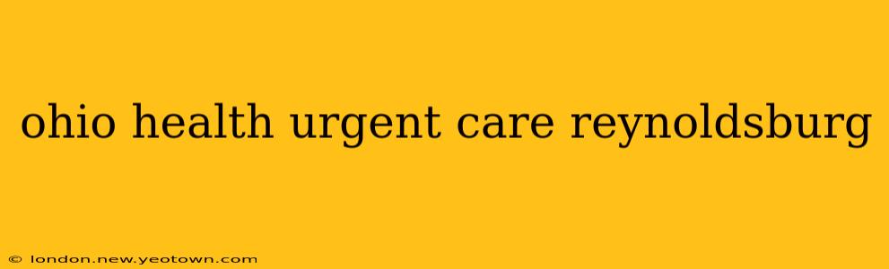 ohio health urgent care reynoldsburg