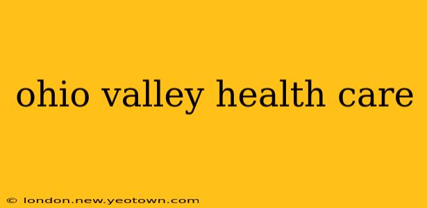 ohio valley health care