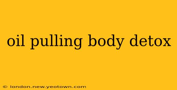 oil pulling body detox