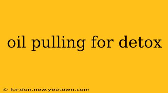 oil pulling for detox