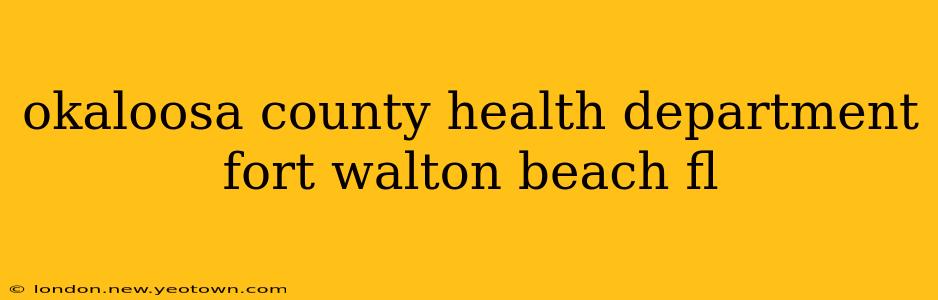 okaloosa county health department fort walton beach fl