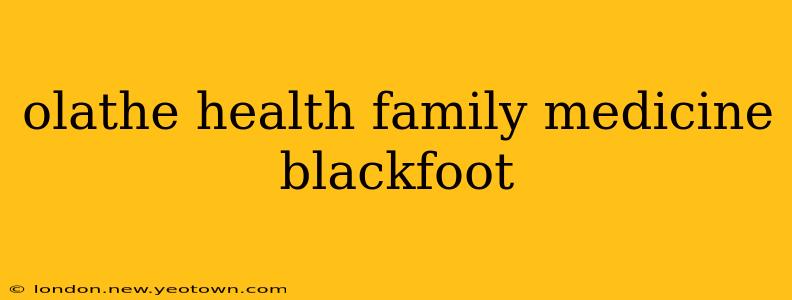 olathe health family medicine blackfoot