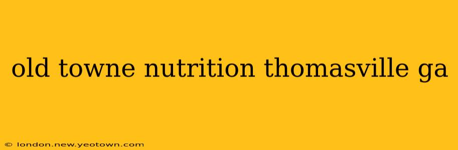 old towne nutrition thomasville ga