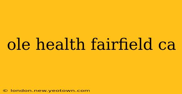 ole health fairfield ca