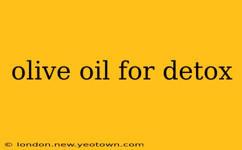 olive oil for detox