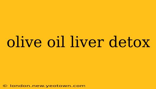 olive oil liver detox