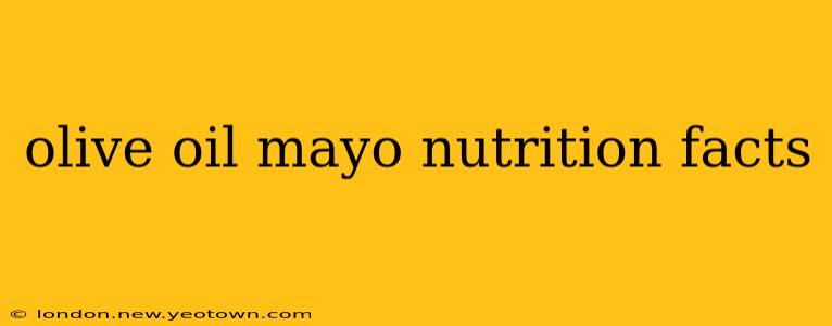 olive oil mayo nutrition facts