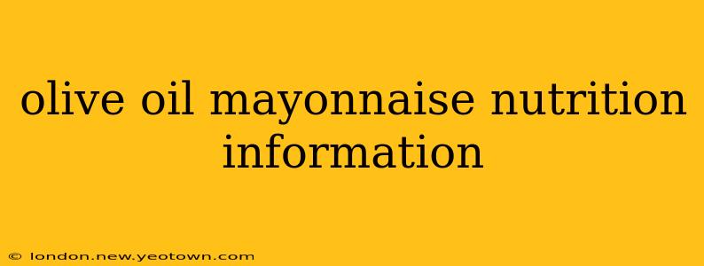 olive oil mayonnaise nutrition information