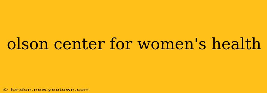 olson center for women's health