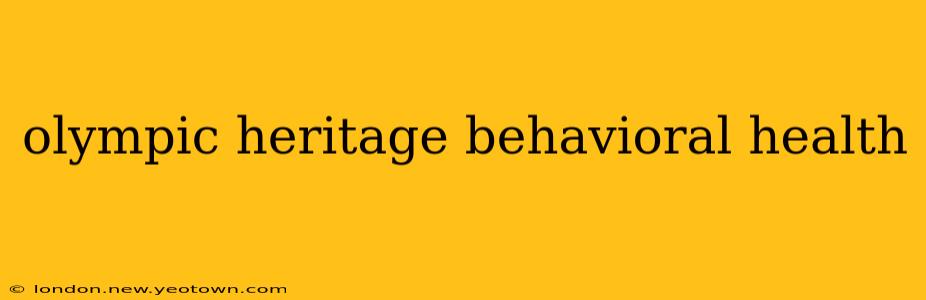 olympic heritage behavioral health