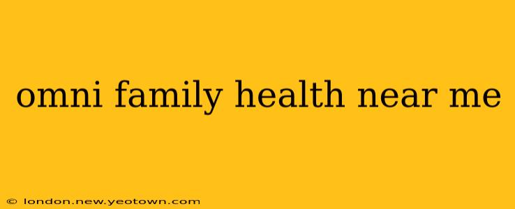 omni family health near me