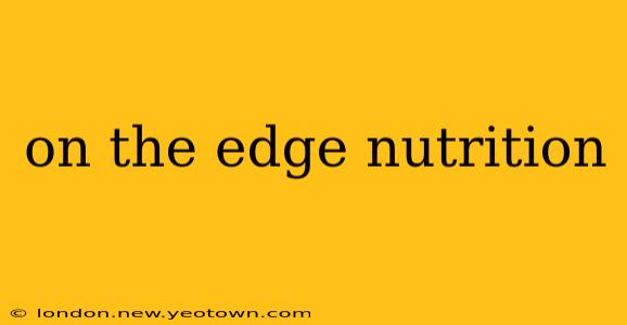 on the edge nutrition