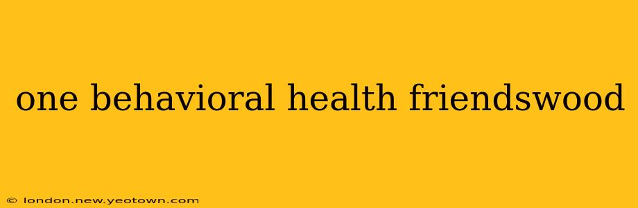 one behavioral health friendswood