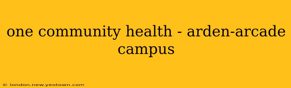 one community health - arden-arcade campus