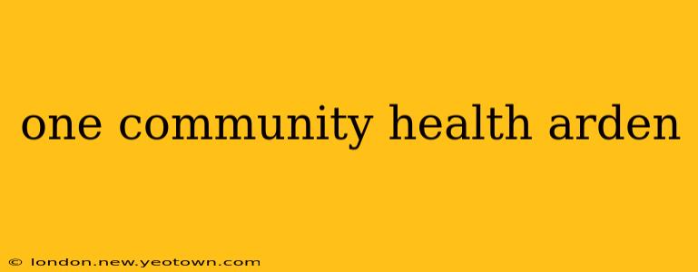 one community health arden