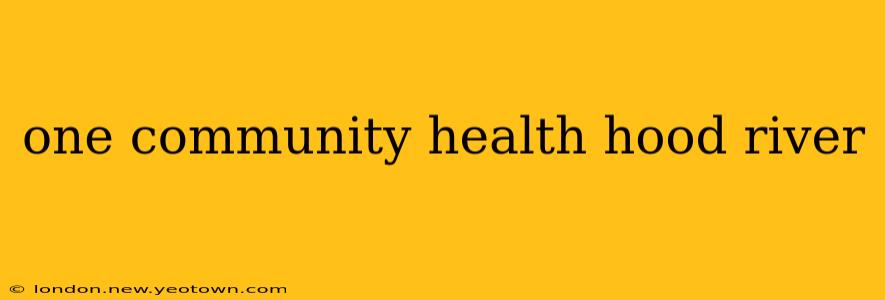 one community health hood river