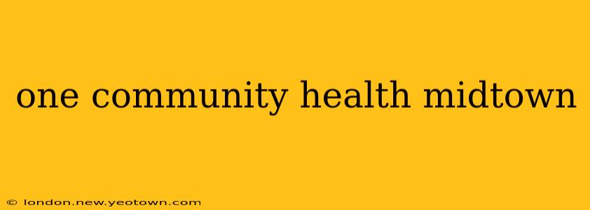 one community health midtown