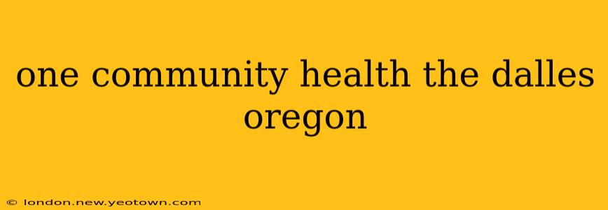 one community health the dalles oregon