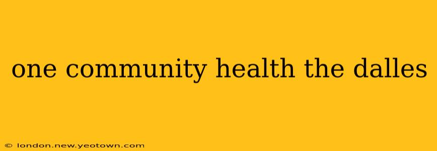 one community health the dalles