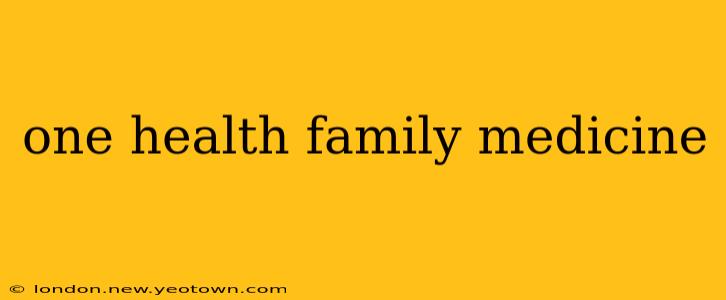 one health family medicine