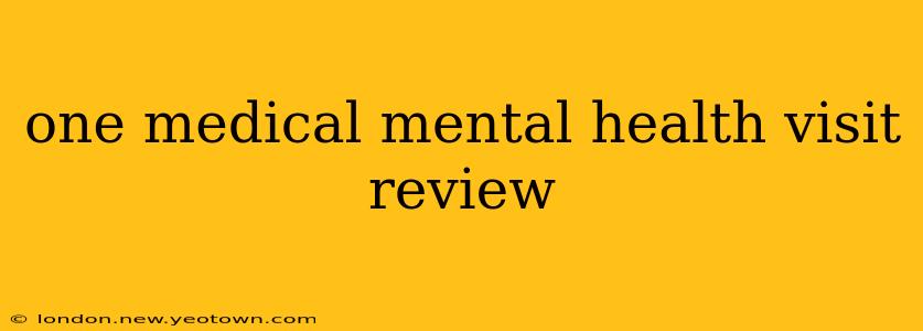 one medical mental health visit review