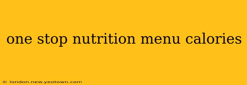 one stop nutrition menu calories