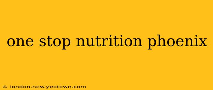 one stop nutrition phoenix