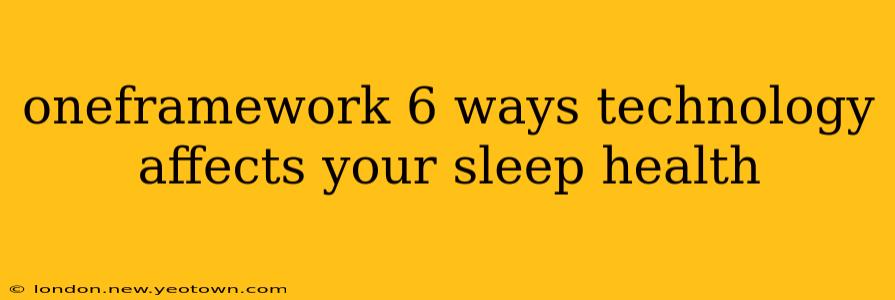 oneframework 6 ways technology affects your sleep health