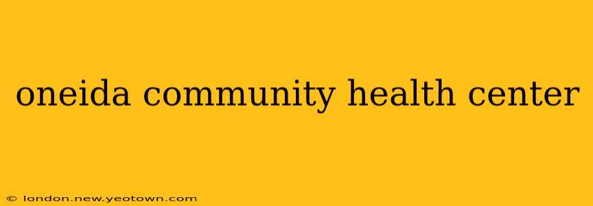 oneida community health center