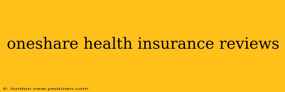oneshare health insurance reviews
