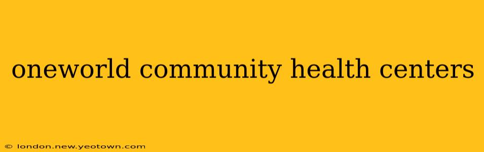 oneworld community health centers