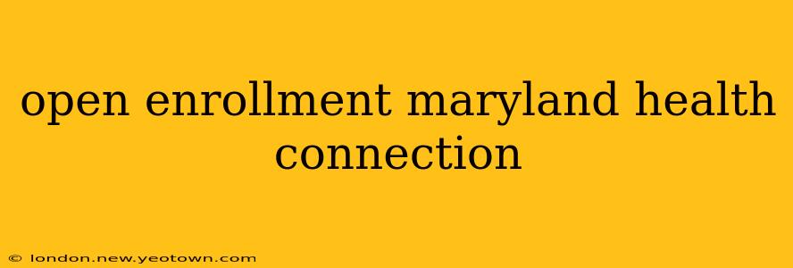 open enrollment maryland health connection
