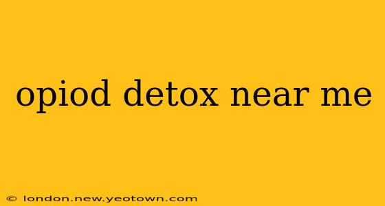 opiod detox near me