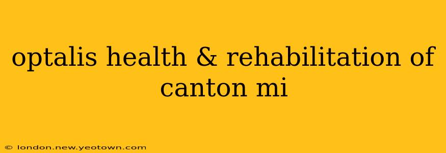 optalis health & rehabilitation of canton mi