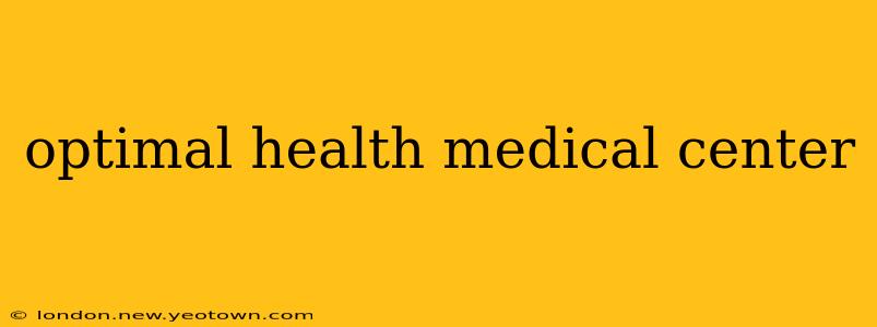 optimal health medical center