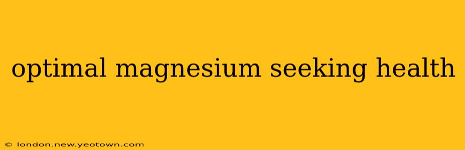optimal magnesium seeking health