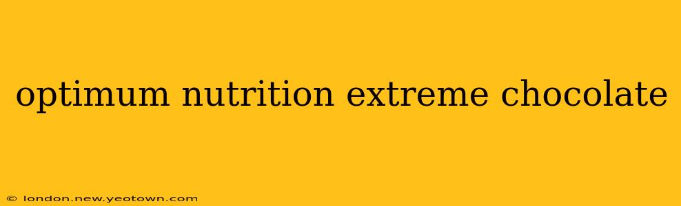 optimum nutrition extreme chocolate