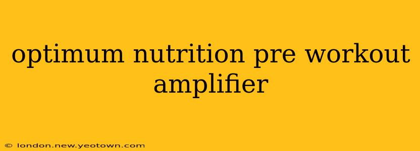 optimum nutrition pre workout amplifier