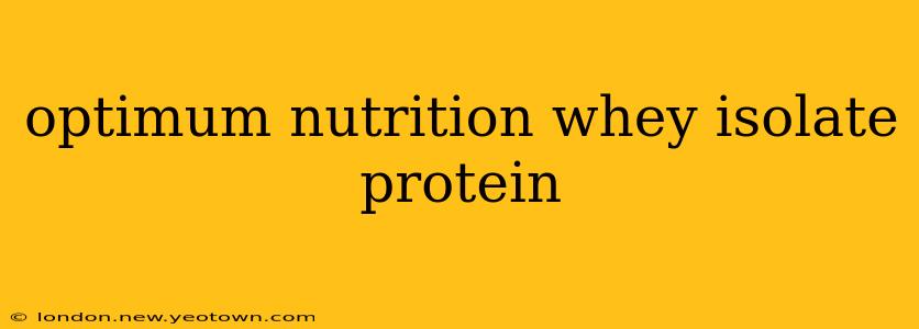 optimum nutrition whey isolate protein