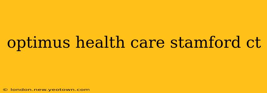 optimus health care stamford ct