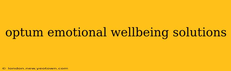 optum emotional wellbeing solutions