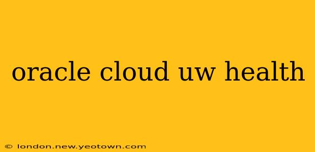 oracle cloud uw health