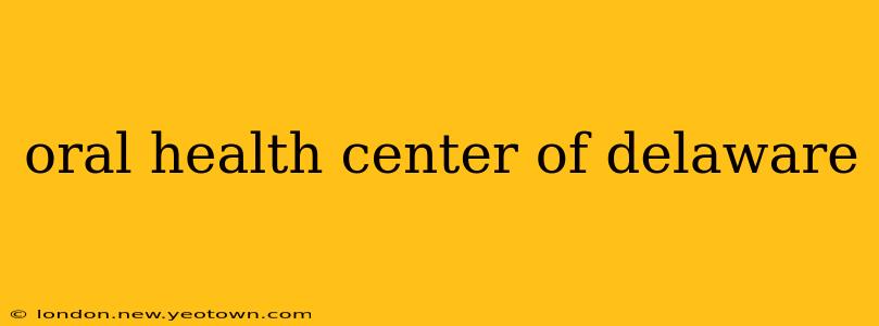 oral health center of delaware