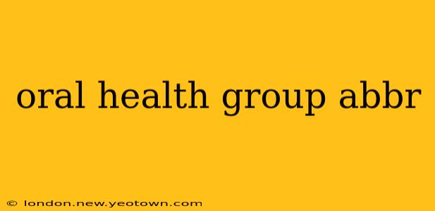 oral health group abbr