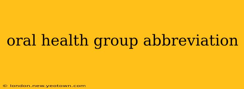 oral health group abbreviation
