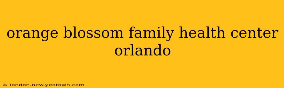 orange blossom family health center orlando