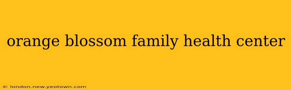 orange blossom family health center