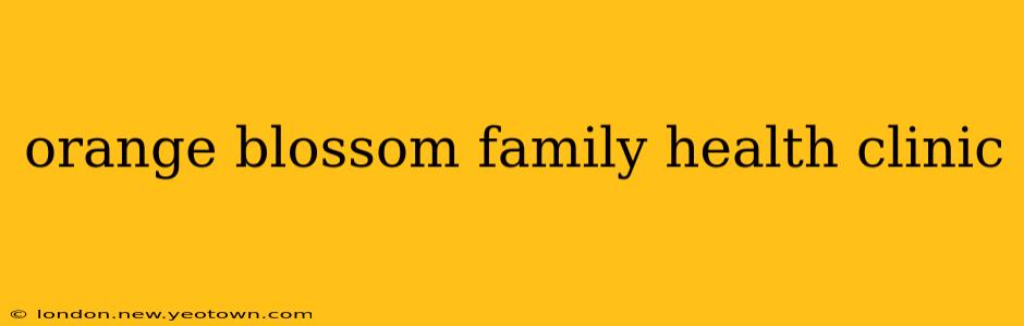 orange blossom family health clinic