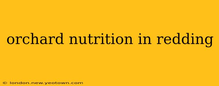 orchard nutrition in redding